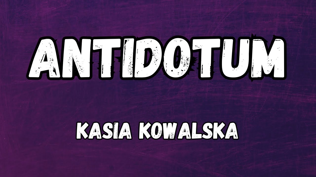 Kasia Kowalska - Antidotum (tekst/lyrics)