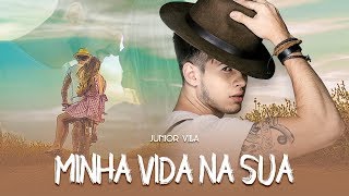 Video thumbnail of "Junior Villa - MINHA VIDA NA SUA (Clipe Oficial)"