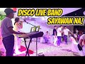 DISCO LIVE BAND - SAYAWANA NA! - BIRTHDAY GIG AT LIPATA, ALLEN - REA & BULLET FT. ZALDY MINI SOUND