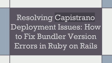 Resolving Capistrano Deployment Issues: How to Fix Bundler Version Errors in Ruby on Rails