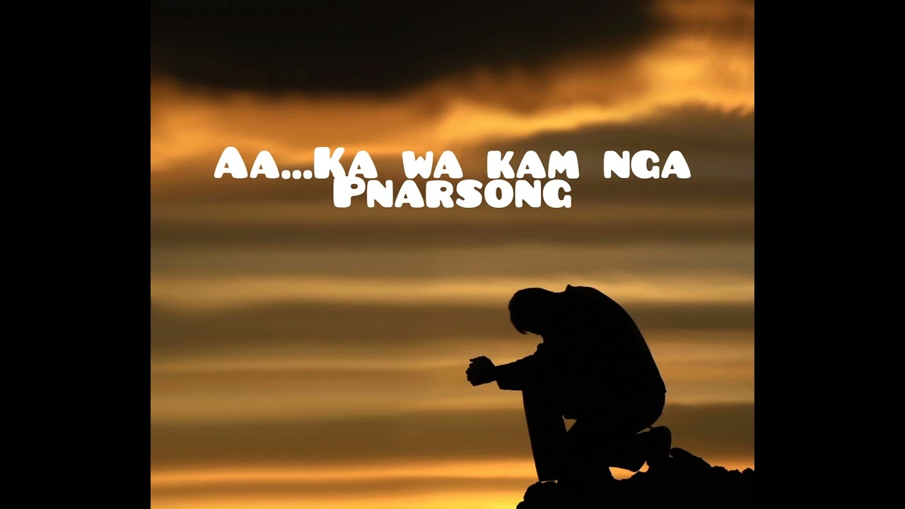 À KA WA KAM NGA(PNAR SONG)