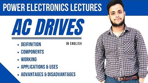 AC Drives: Definition, Components, Uses, Advantages & Disadvantages | Power Electronics | In English
