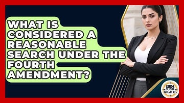 What Is Considered a Reasonable Search Under the Fourth Amendment? | Guide To Your Rights News