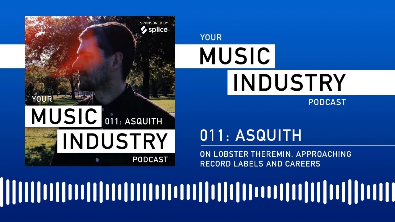 Asquith on Lobster Theremin, Approaching Record Labels and Careers [Your Music Industry Podcast]