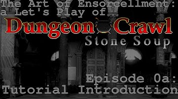The Art of Ensorcellation Epsiode 0a: Tutorial/Introduction 1 [Dungeon Crawl Stone Soup]