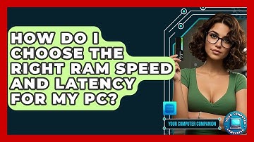 How Do I Choose The Right RAM Speed And Latency For My PC? - Your Computer Companion