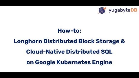 How to  Longhorn Distributed Block Storage and Cloud Native Distributed SQL