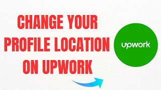 How To Change Your Profile Location on UpWork – Full Guide