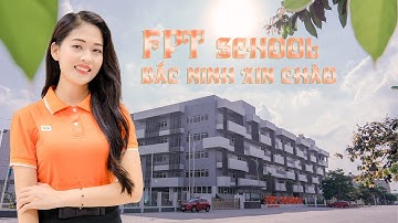 FPT SCHOOL BẮC NINH XIN CHÀO