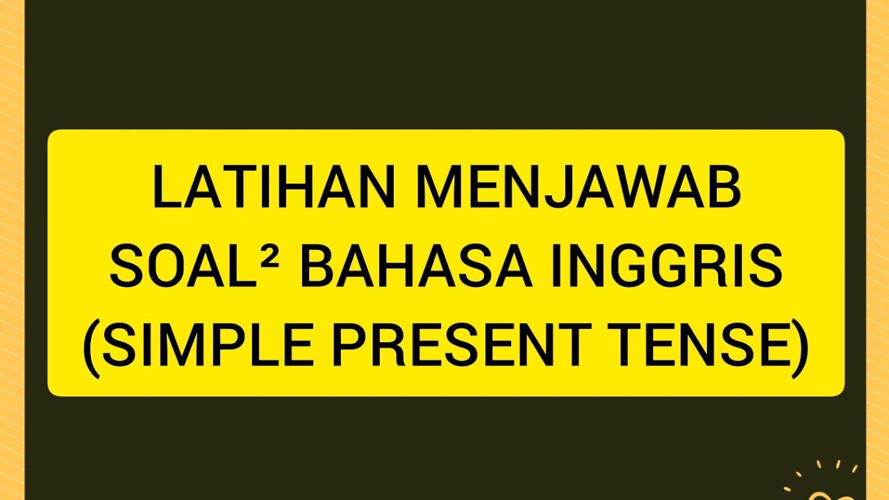 LATIHAN MENJAWAB SOAL BAHASA INGGRIS TENTANG SIMPLE PRESENT TENSE YouTube Latihan menjawab soal bahasa inggris tentang simple present tense youtube