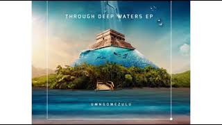 Umngomezulu- Drawn Out Of Deep Water (Original Mix)