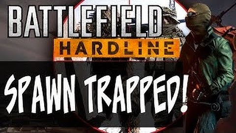 Battlefield Hardline Spawn Trapp
