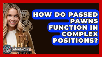 How Do Passed Pawns Function In Complex Positions? - The Board Game Xpert