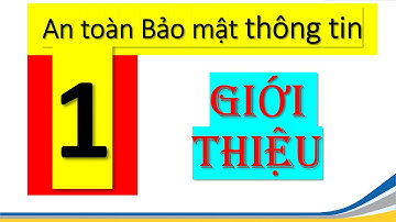 001 An toàn bảo mật thông tin Bài 1 giới thiệu