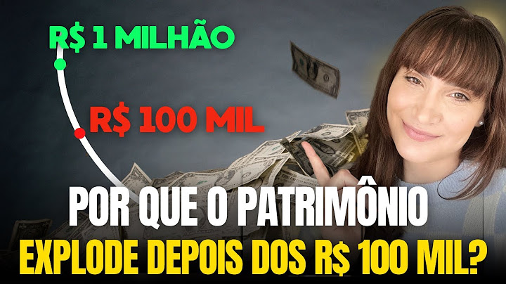 POR QUE SUA VIDA MUDA DEPOIS DE JUNTAR R$ 100 MIL REAIS?
