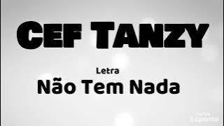 Cef Tanzy - Não Tem Nada  (letra)