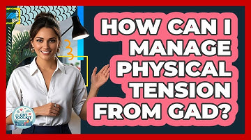 How Can I Manage Physical Tension From GAD? - CBT Toolkit