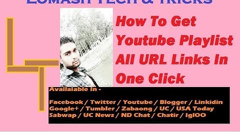 How To Get Youtube Playlist All URL Links By Lomash Tech & Tricks