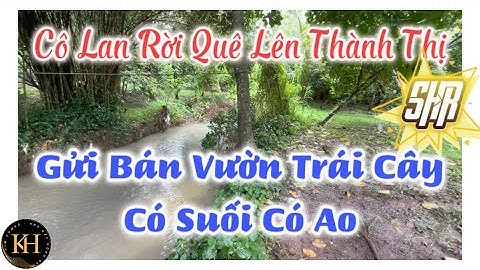 Cô Lan Bán Mảnh Vườn Trái Cây Có Ao Có Suối Để Lên TP Ở Cùng Con Cháu | NHÀ ĐẤT ĐỒNG NAI GIÁ RẺ