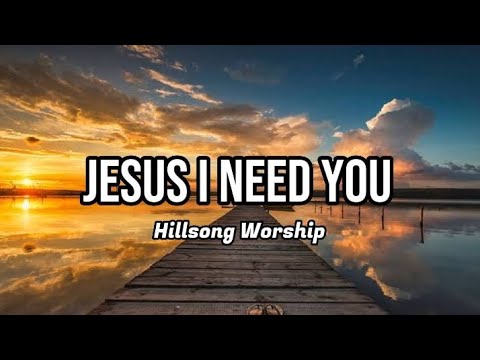 Jesus I Need You(Hillsong Worship)