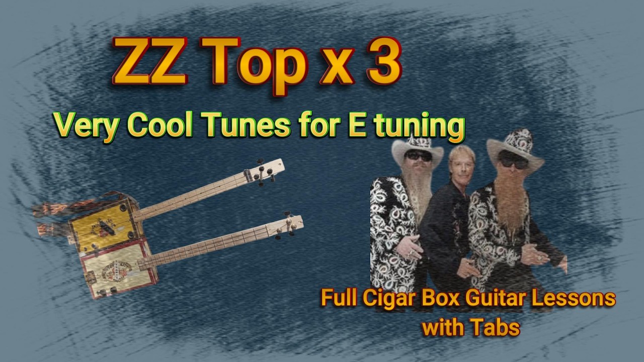 ZZ Top x 3 - Very Cool Tunes For E Tuning Cigar Box Guitar Lessons w Tab Compilation