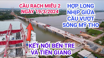 Cầu Rạch Miễu 2: Hợp long cầu vượt sông Mỹ Tho chính thức kết nối đôi bờ Tiền Giang và Bến Tre