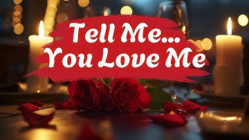 💕 Tell Me You Love Me (Lyrics) | Romantic Love Song | Emotional Ballad 2025 💕