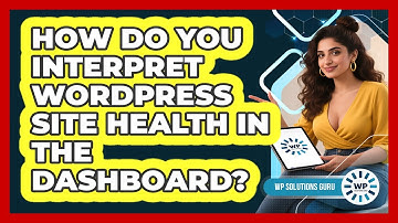 How Do You Interpret WordPress Site Health In The Dashboard? - WP Solutions Guru