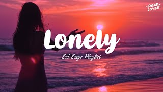 Lonely💔 Sad songs playlist for broken heart ~ Depressing songs that will make you cry 😥