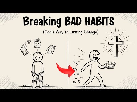 Breaking BAD HABITS (God’s Way to Lasting Change)