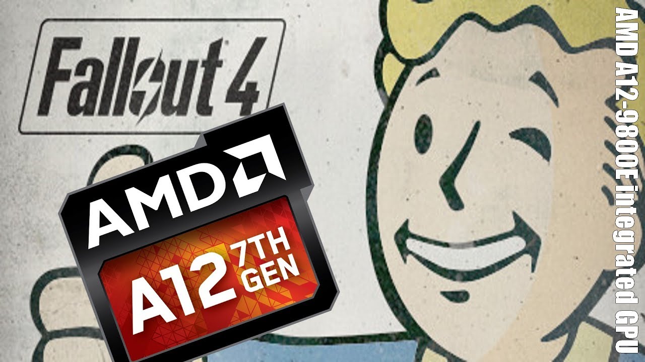 Playing Fallout 4 On Amd Apu A12 9800e No Discrete Graphics Card Youtube