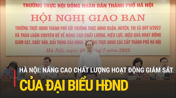 Hà Nội: Nâng cao chất lượng hoạt động giám sát của đại biểu HĐND  | Truyền hình Quốc hội Việt Nam