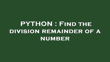 PYTHON : Find the division remainder of a number