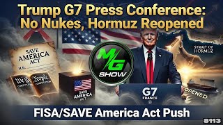 Trump G7 Press Conference: No Nukes, Hormuz Reopened; FISA/SAVE America Act Push