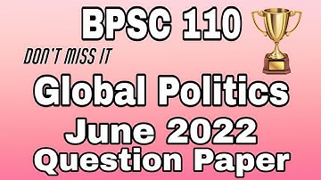 BPSC 110 | Global Politics | June 2022 | Question Paper | Ignou