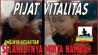 PIJAT VITALITAS !! AWALNYA SAKIT LAMA-LAMA KETAGIHAN