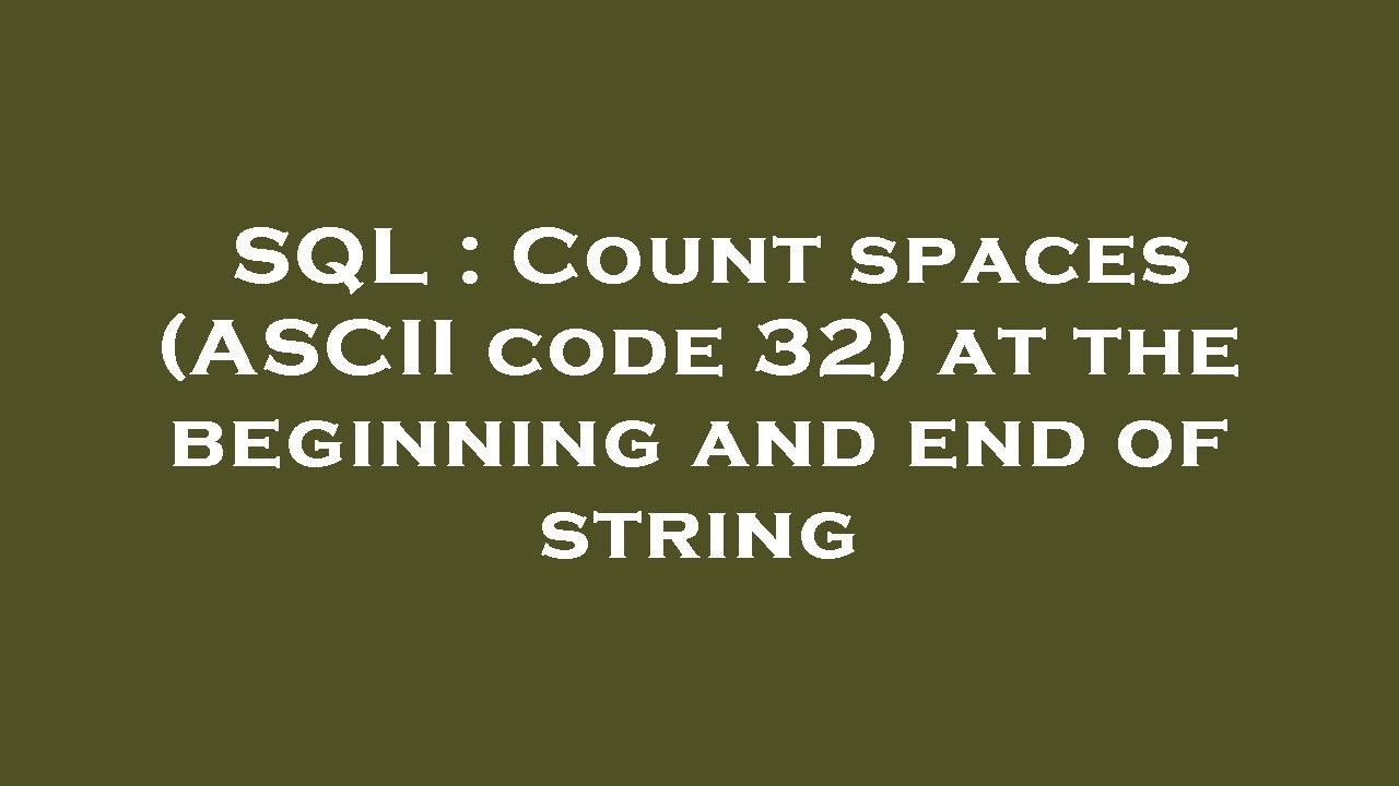 SQL : Count spaces (ASCII code 32) at the beginning and end of string ...