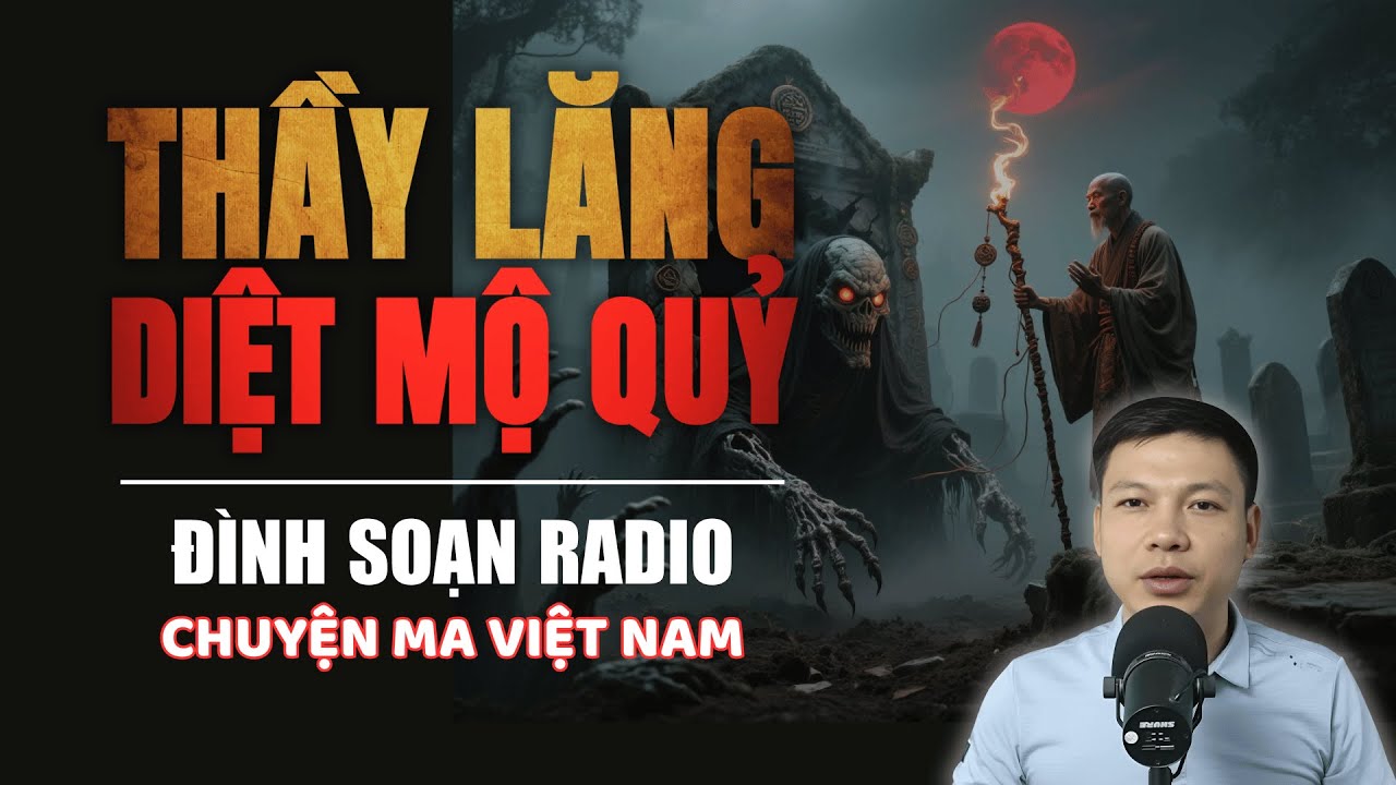 Truyện Ma:THẦY LĂNG DIỆT MỘ QUỶ | Chuyện ma Đình Soạn 2025