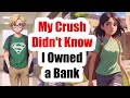 My Crush Didn&#39;t Know I Owned a Bank