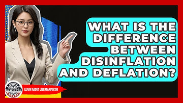 What Is The Difference Between Disinflation And Deflation? - Learn About Libertarianism