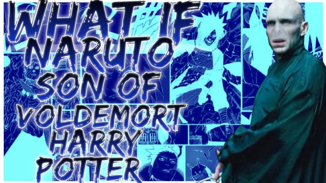 what if Naruto son of Voldemort Harry Potter