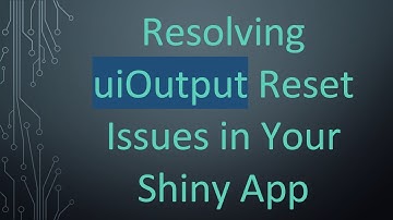 Resolving uiOutput Reset Issues in Your Shiny App