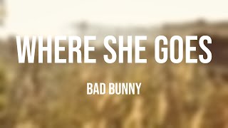 WHERE SHE GOES - Bad Bunny (Letra)