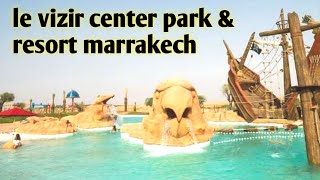 le vizir center Park &resort marrakech maroc