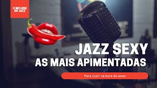 JAZZ PARA OUVIR NA HORA DO SEXO 2021 - JAZZ INSTRUMENTAL , AS MÚSICAS MAIS OUVIDAS NA HORA DO AMOR.