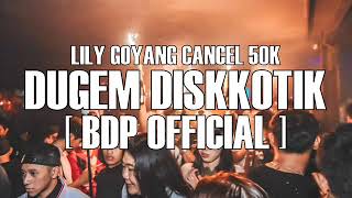 LILY GOYANG CANCEL 50K | DUGEM DISKOTIK 2K19 !!#DJHADIIREMIX