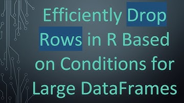 Efficiently Drop Rows in R Based on Conditions for Large DataFrames