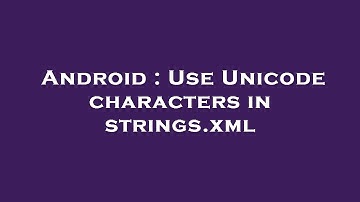 Android : Use Unicode characters in strings.xml