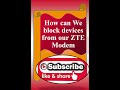 Blocking Devices from accessing our WIFI(ZTE Modem)