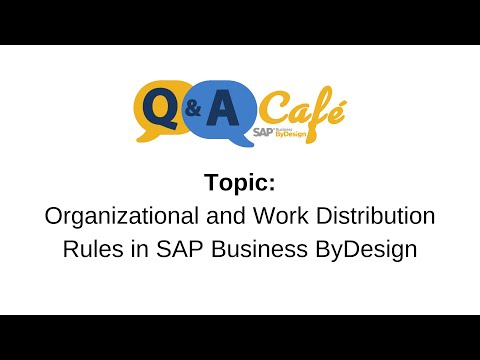 Q&A Café: Organizational and Work Distribution Rules in SAP Business ByDesign